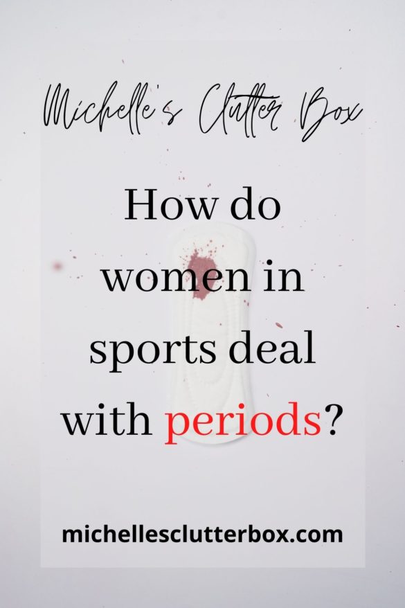 How do women in sports deal with periods? Michelle's Clutter Box